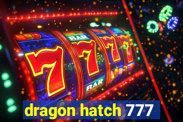 dragon hatch 777